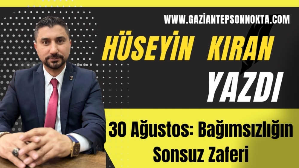 30 Ağustos: Bağımsızlığın Sonsuz Zaferi